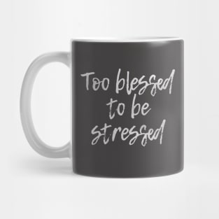 Too Blessed to be Stressed Mug